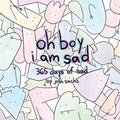 oh boy i am sad: 365 days of sad - Paperback