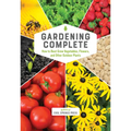 Gardening Complete: How to Best Grow Vegetables, Flowers, and Other Outdoor Plants - Hardcover