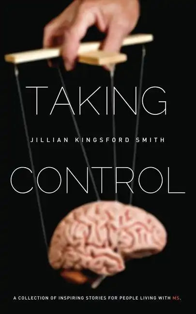 Taking Control: A Collection of Inspiring Stories for People Living with Multiple Sclerosis - Paperback