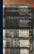 Clement Topliff And His Descendants In Boston - Hardcover