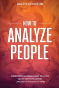 How to Analyze People: System For Analyzing Human Behavior, Learn How to Read Body Language & Personality Types - Paperback