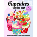 Cupcakes Coloring Book: Desserts Coloring Book for Young Baking Enthusiasts - Paperback