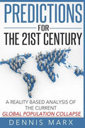 Predictions for the 21st Century: A Reality Based Analysis of the Current Global Population Collapse - Paperback