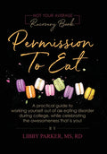 Permission To Eat: A practical guide to working yourself out of an eating disorder during college, while celebrating the awesomeness that is you! - Hardcover