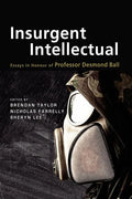 Insurgent Intellectual: Essays in Honour of Professor Desmond Ball - Paperback