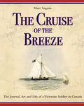 The Cruise of the Breeze: The Journal, Art and Life of a Victorian Soldier in Canada - Paperback