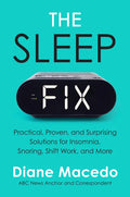 The Sleep Fix: Practical, Proven, and Surprising Solutions for Insomnia, Snoring, Shift Work, and More - Hardcover