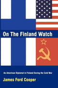 On the Finland Watch: An American Diplomat in Finland During the Cold War - Paperback