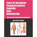 Teoría de Aprendizaje Sinapsisterapéutica. Cognición. Dolor. Rehabilitación.: Neurociencias. Comunicación. Sociocultura. - Paperback