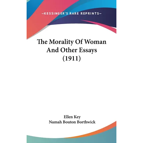 The Morality Of Woman And Other Essays (1911) - Hardcover