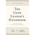 The Geek Leader's Handbook: Essential Leadership Insight for People with Technical Backgrounds - Paperback