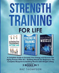 Strength Training For Life: A Complete Guide to Increase Your Energy and Reverse the Aging Process After 40 + Building Muscle for Beginners: 3 Books I - Paperback