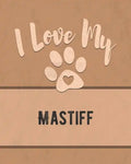 I Love My Mastiff: For the Pet You Love, Track Vet, Health, Medical, Vaccinations and More in this Book - Paperback