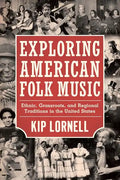 Exploring American Folk Music: Ethnic, Grassroots, and Regional Traditions in the United States - Paperback