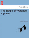 The Battle of Waterloo, a Poem. - Paperback