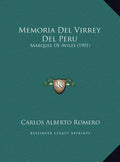 Memoria Del Virrey Del Peru: Marques De Aviles (1901) - Hardcover