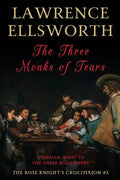 The Three Monks of Tears: The Rose Knight's Crucifixion #2 - Paperback