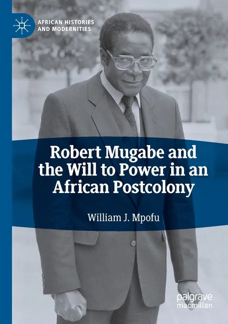 Robert Mugabe and the Will to Power in an African Postcolony - Paperback