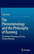 The Phenomenology and the Philosophy of Running: The Multiple Dimensions of Long-Distance Running - Hardcover