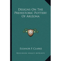 Designs On The Prehistoric Pottery Of Arizona - Paperback