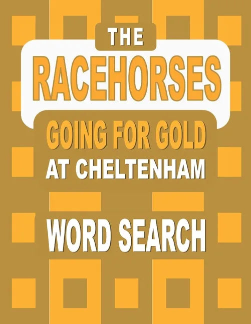 The RACEHORSES going for gold at Cheltenham Word Search Book: 92 Word Find Puzzles featuring the Cheltenham Gold Cup Winners and Runners in each Horse - Paperback