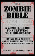 The Zombie Bible: A Zombie Guide to Surviving the Holocaust (Living as a zombie, and surviving to the end when a vaccine is delivered) - Paperback