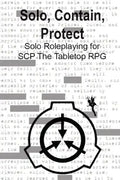 Solo, Contain, Protect: Solo Roleplaying SCP - The Tabletop RPG - Paperback