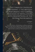The Complete Distiller. Containing, I. The Method of Performing the Various Processes of Distillation, With Descriptions of the Several Instruments: t - Paperback
