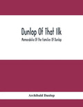 Dunlop Of That Ilk; Memorabilia Of The Families Of Dunlop - Paperback