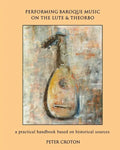 Performing Baroque Music on the Lute & Theorbo: a practical handbook based on historical sources - Paperback