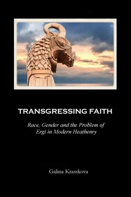 Transgressing Faith: Race, Gender and the Problem of Ergi in Modern Heathenry - Paperback