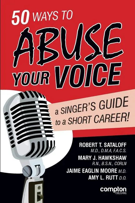 50 Ways to Abuse Your Voice: A Singer's Guide to a Short Career - Paperback