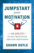 Jumpstart Your Motivation: 10 Jolts to Get Motivated and Stay Motivated - Paperback