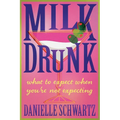 Milk Drunk: What to Expect When You're Not Expecting - Paperback