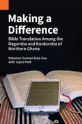 Making a Difference: Bible Translation among the Dagomba and Konkomba of Northern Ghana - Paperback