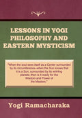 Lessons in Yogi Philosophy and Eastern Mysticism - Hardcover