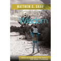 Legacy of Wisdom: Timeless Life Lessons from a Father Rooted in Faith, Purpose, and Perseverance - Paperback