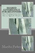 Shared Governance for Beginners: Six Competencies for a Quick Start - Paperback