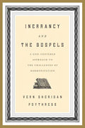 Inerrancy and the Gospels: A God-Centered Approach to the Challenges of Harmonization - Paperback