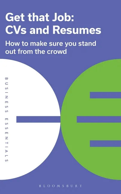 Get That Job: CVS and Resumes: How to Make Sure You Stand Out from the Crowd - Paperback