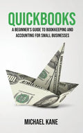 QuickBooks: Beginner's Guide to Bookkeeping and Accounting for Small Businesses - Paperback