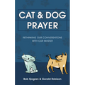 Cat & Dog Prayer: Rethinking Our Conversations with Our Master - Paperback