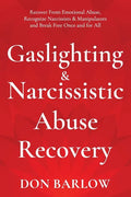 Gaslighting & Narcissistic Abuse Recovery: Recover from Emotional Abuse, Recognize Narcissists & Manipulators and Break Free Once and for All - Paperback