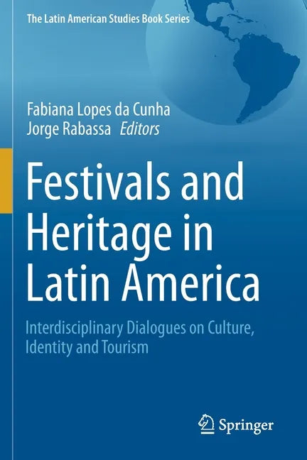 Festivals and Heritage in Latin America: Interdisciplinary Dialogues on Culture, Identity and Tourism - Paperback