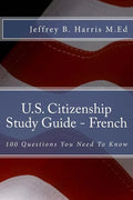U.S. Citizenship Study Guide - French: 100 Questions You Need To Know - Paperback