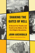 Shaking the Gates of Hell: A Search for Family and Truth in the Wake of the Civil Rights Revolution - Hardcover