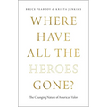 Where Have All the Heroes Gone?: The Changing Nature of American Valor - Paperback