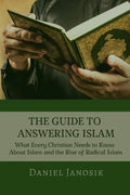 The Guide to Answering Islam: What Every Christian Needs to Know About Islam and the Rise of Radical Islam - Paperback