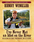 I've Never Met an Idiot on the River: Reflections on Family, Photography, and Fly-Fishing - Paperback