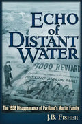 Echo of Distant Water: The 1958 Disappearance of Portland's Martin Family - Paperback